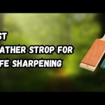 The Best Leather for Stropping: A Guide